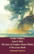 Arabic Folklore Cain and Abel The Sons of Prophet Adam (Pbuh) and The Crow Birds - Muhammad Vandestra