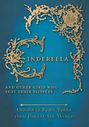 Cinderella - And Other Girls Who Lost Their Slippers (Origins of Fairy Tales from Around the World) - Amelia Carruthers