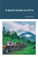 A Quick Guide to ATV's - Jim Stephens