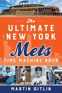 The Ultimate New York Mets Time Machine Book - Martin Gitlin