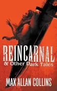 Reincarnal and Other Dark Tales - Max Allan Collins