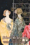 Sidonia the Sorceress, Volume I of II by Wilhelm Meinhold, Fiction, Literary, Fantasy, Horror, Fairy Tales, Folk Tales, Legends & Mythology - William Meinhold