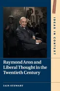 Raymond Aron and Liberal Thought in the Twentieth Century - Iain Stewart
