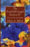 The Fourfold Gospel; Section IV - Edwin A. Abbott