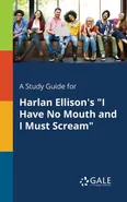 A Study Guide for Harlan Ellison's "I Have No Mouth and I Must Scream" - Cengage Learning Gale