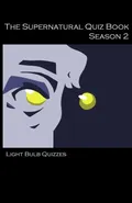 The Supernatural Quiz Book Season 2 - Light Bulb Quizzes