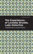 Experience of Loveday Brooke, Lady Detective - Catherine Louisa Pirkis