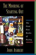 Mooring Of Starting Out, The - John Ashbery
