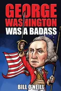 George Washington Was A Badass - Bill O'Neill