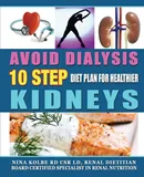 Avoid Dialysis, 10 Step Diet Plan for Healthier Kidneys - Nina M. Kolbe