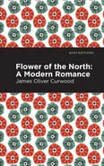 Flower of the North - James Oliver Curwood