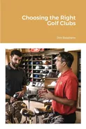 Choosing the Right Golf Clubs - Jim Stephens