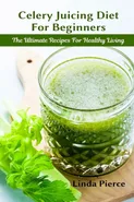 Celery Juicing Diet for Beginners - Linda Pierce