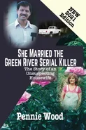 She Married the Green River Serial Killer - Pennie Wood