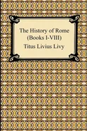 The History of Rome (Books I-VIII) - Titus Livius Livy