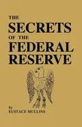 The Secrets of the Federal Reserve - Eustace Mullins