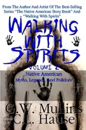 Walking With Spirits Volume 2 Native American Myths, Legends, And Folklore - G.W. Mullins