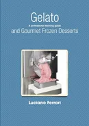 Gelato and Gourmet Frozen Desserts - A professional learning guide - Luciano Ferrari