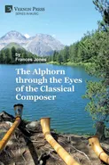 The Alphorn through the Eyes of the Classical Composer (B&W) - Frances Jones