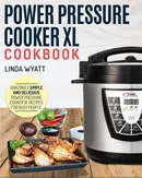 Power Pressure Cooker XL Cookbook - Linda Wyatt
