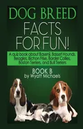 Dog Breed Facts for Fun! Book B - Wyatt Michaels