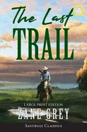 The Last Trail (Annotated, Large Print) - Grey Zane