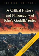 Critical History and Filmography of Toho's Godzilla Series, 2D Ed. - David Kalat