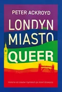 Londyn. Miasto queer - Peter Ackroyd