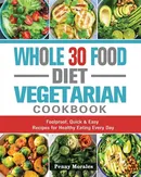 Whole 30 Food Diet Vegetarian Cookbook - Ken Keys