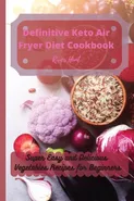 Definitive Keto Air Fryer Diet Cookbook - River Hunt