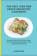 The Easy Lean and Green Breakfast Cookbook - Josephine Reed
