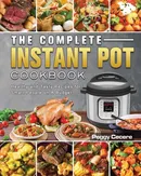 The Complete Instant Pot Cookbook - Peggy Cecere