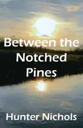 Between the Notched Pines - Hunter Nichols