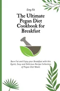 The Ultimate Pegan Diet Cookbook for Breakfast - Emy Fit