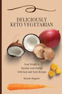 Deliciously Keto Vegetarian - Ricardo Abagnale