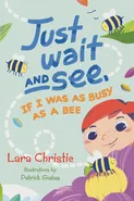 Just Wait and See, If I was as Busy as a Bee - Lara Christie