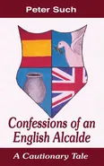 Confessions of an English Alcalde - Peter Such