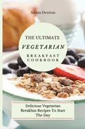 The Ultimate Vegetarian Breakfast Cookbook - Adam Denton