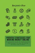 PROVEN STRATEGIES FOR MAKING MONEY ONLINE - Benjamin Blue