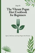 The Vibrant Pegan Diet Cookbook for Beginners - Emy Fit