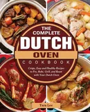The Complete Dutch Oven Cookbook - Tara Lee
