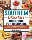 Southern Dessert Cookbook For Beginners - Kelli Moore