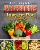 The Complete 5-Ingredient Instant Pot Cookbook - George Gentry