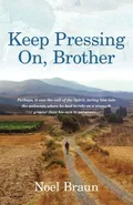 Keep Pressing on, Brother - Noel Braun