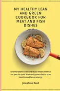 My Healthy Lean and Green Cookbook for Meat and Fish dishes - Josephine Reed
