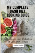 My Complete Dash Diet Cooking Guide - Eleonore Barlow