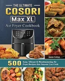 The Ultimate Cosori Max XL Air Fryer Cookbook - Jamie Cotton