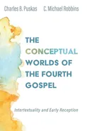 The Conceptual Worlds of the Fourth Gospel - Charles B. Puskas