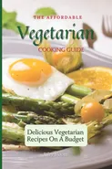 The Affordable Vegetarian Cooking Guide - Riley Bloom