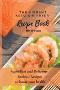 The Vibrant Keto Air Fryer Recipe Book - River Hunt